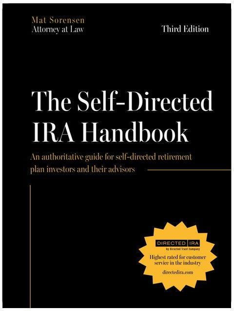 The Self-Directed IRA Handbook, Third Edition: An Authoritative Guide For Self Directed Retirement Plan Investors and Their Advisors