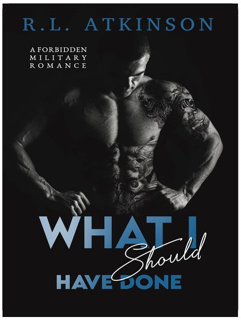What I Should Have Done: A Forbidden Military Romance (Anchors and Eagles Book 2)