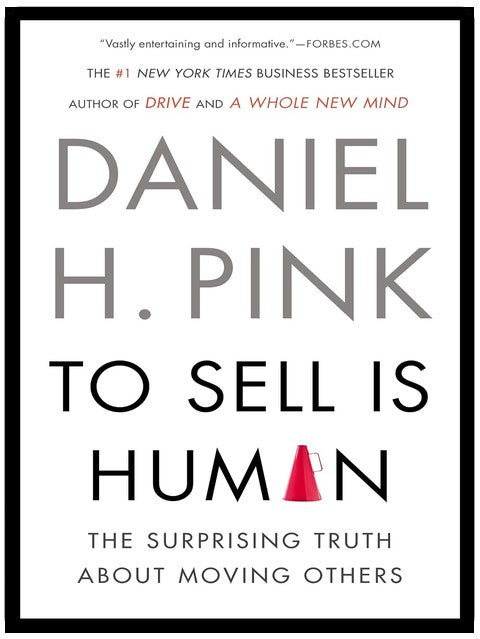 To Sell Is Human: The Surprising Truth About Moving Others