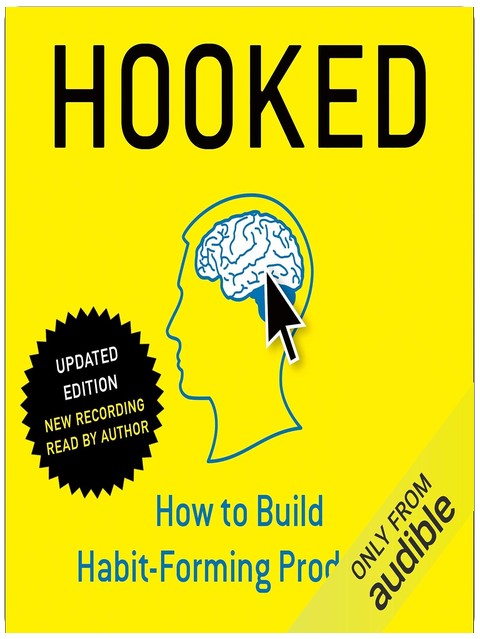 Hooked: How to Build Habit-Forming Products
