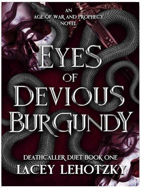 Eyes of Devious Burgundy: Deathcaller Duet, Book 1 (An Age of War and Prophecy)