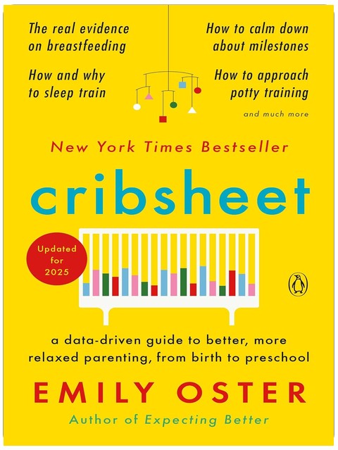 Cribsheet: A Data-Driven Guide to Better, More Relaxed Parenting, from Birth to Preschool (The ParentData Series)