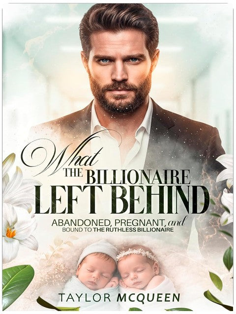 What the Billionaire Left Behind: Abandoned, Pregnant, and Bound by Contract to My Ruthless Boss