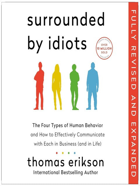 Surrounded by Idiots Revised & Expanded Edition: The Four Types of Human Behavior and How to Effectively Communicate with Each in Business (and in Life)