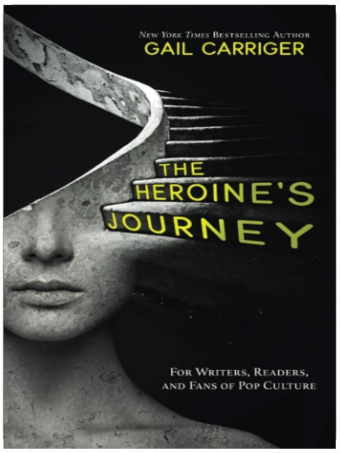 The Heroine's Journey: For Writers, Readers, and Fans of Pop Culture