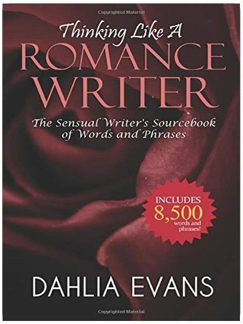 Thinking Like A Romance Writer: The Sensual Writer's Sourcebook of Words and Phrases