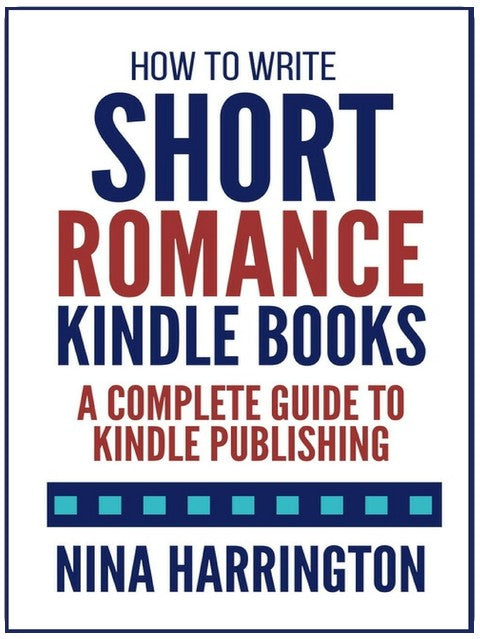 How to Write Short Romance Kindle Books: A Complete Guide to Kindle Publishing (Fast-Track Guides Book 1)