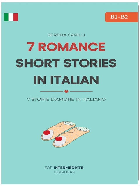 7 Romantic Short Stories for Italian Language Learners: Graded Italian Reader — CEFR B1–B2, Intermediate and Beyond (Italian Edition)