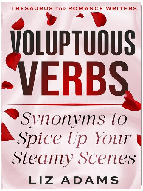 Voluptuous Verbs: Synonyms to Spice up Your Steamy Scenes (Thesaurus for Romance Writers)