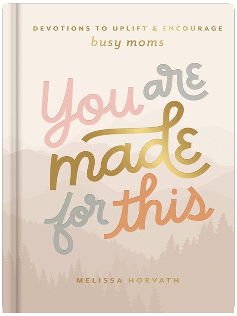 You are Made for This: Devotions to Uplift and Encourage Busy Moms (A 90-Day Devotional to Inspire Mothers) – The Perfect Christian Gift for Women