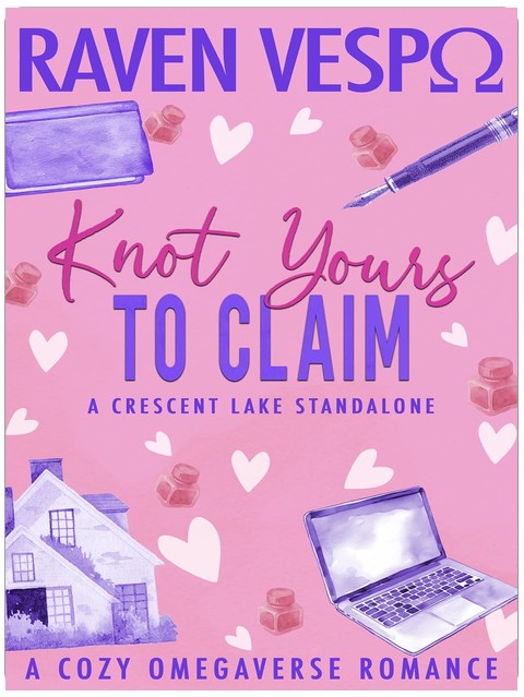 Knot Yours to Claim: A Small Town Cozy Omegaverse Standalone (Crescent Lake Cozy Omegaverse)