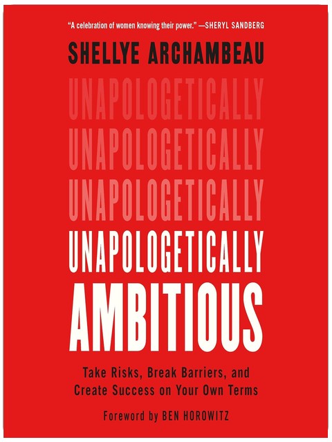 Unapologetically Ambitious: Take Risks, Break Barriers, and Create Success on Your Own Terms