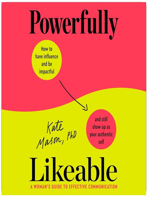 Powerfully Likeable: A Woman's Guide to Effective Communication