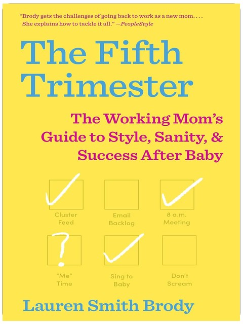 The Fifth Trimester: The Working Mom's Guide to Style, Sanity, and Success After Baby