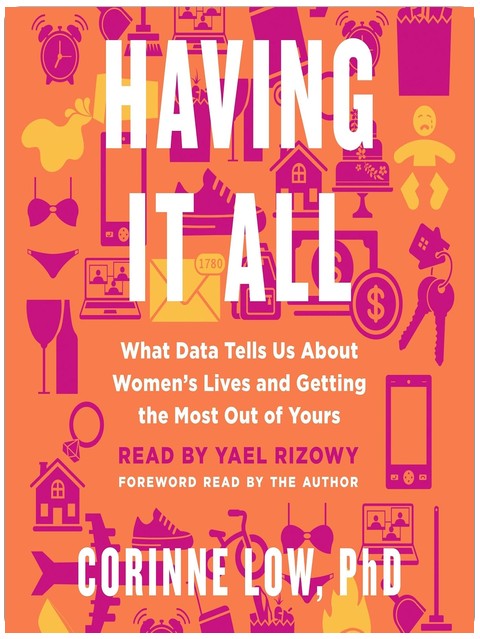 Having It All: What Data Tells Us About Women's Lives and Getting the Most Out of Yours