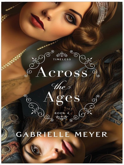 Across the Ages (Timeless Book #4): An Inspirational Historical Time-Travel Romance of Pirates and Prohibition