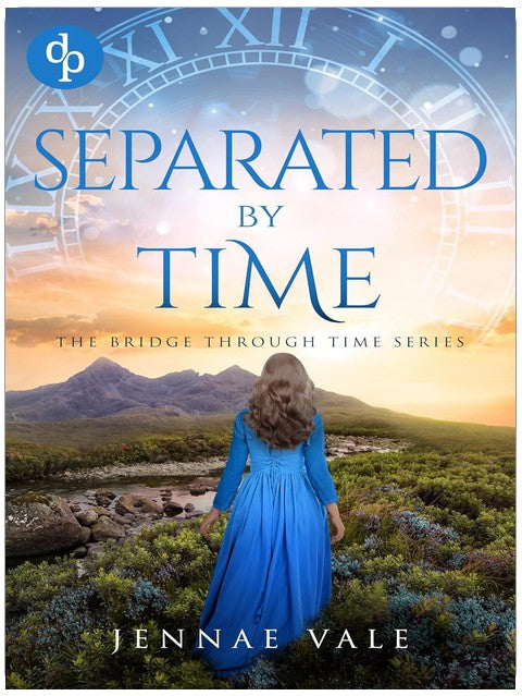 Separated By Time: A time-travel romance in the Highlands (The Bridge Through Time Series Book 3)