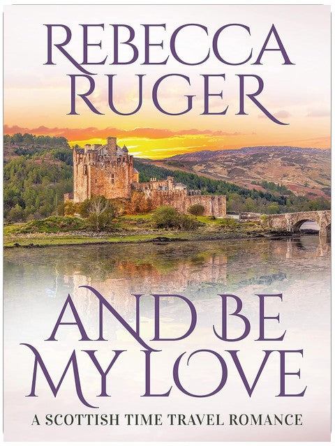 And Be My Love: Far From Home: A Scottish Time-Travel Romance, Book 1