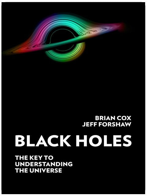 Black Holes: The Key to Understanding the Universe
