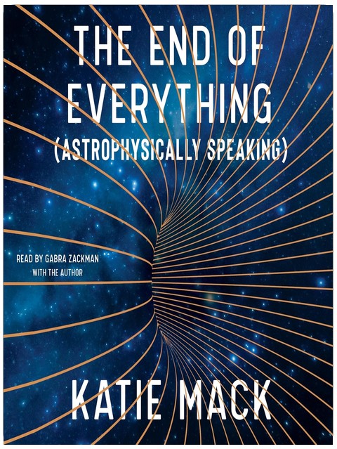 The End of Everything: (Astrophysically Speaking)