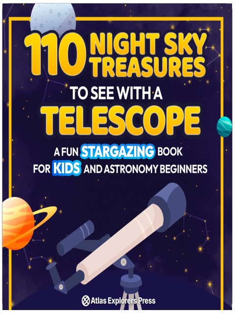 110 Night Sky Treasures to see with a Telescope: A Fun Stargazing Book for Kids and Astronomy Beginners: A Fun Space Guide Book for Kids to Explore Planets, Constellations, and Distant Galaxies!