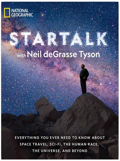 StarTalk: Everything You Ever Need to Know About Space Travel, Sci-Fi, the Human Race, the Universe, and Beyond (Astrophysics for People in a Hurry Series)