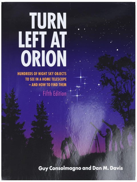 Turn Left At Orion: Hundreds of Night Sky Objects to See in a Home Telescope - and How to Find Them