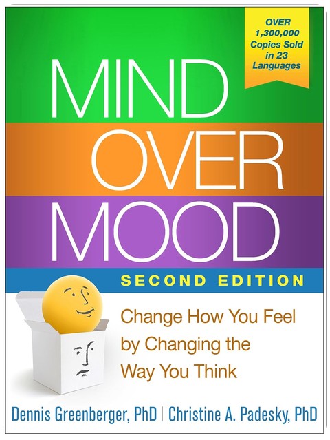 Mind Over Mood: Change How You Feel by Changing the Way You Think
