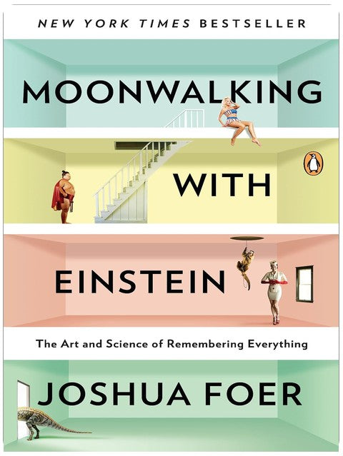 Moonwalking with Einstein: The Art and Science of Remembering Everything