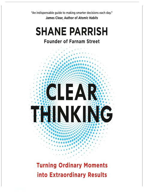 Clear Thinking: Turning Ordinary Moments into Extraordinary Results