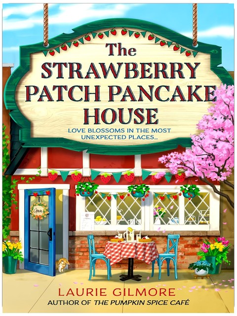 The Strawberry Patch Pancake House: A small-town romance, perfect for fans of forced proximity and found family from the bestselling author of the Dream Harbor series