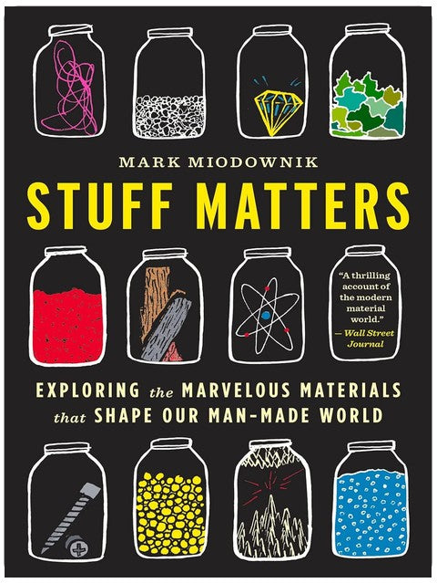 Stuff Matters: Exploring the Marvelous Materials That Shape Our Man-Made World ― A NYT Notable Popular Science Book on Steel, Glass, and Chocolate