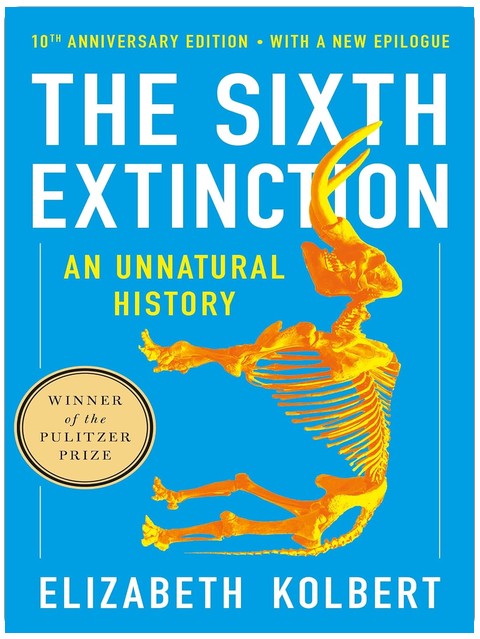 The Sixth Extinction (10th Anniversary Edition): An Unnatural History