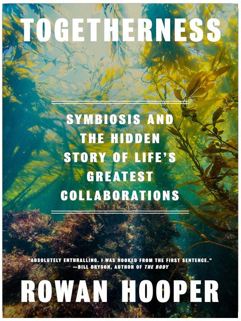 Togetherness: Symbiosis and the Hidden Story of Life's Greatest Collaborations