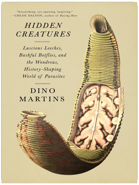 Hidden Creatures: Luscious Leeches, Bashful Botflies, and the Wondrous, History-Shaping World of Parasites