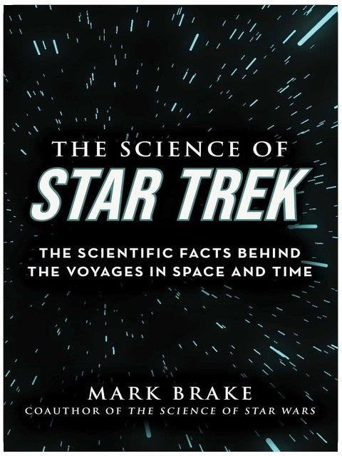 Science of Star Trek: The Scientific Facts Behind the Voyages in Space and Time (The Science of)