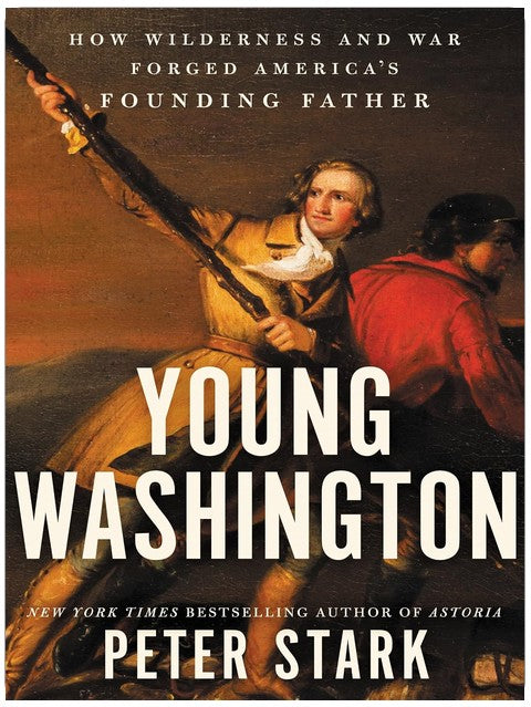 Young Washington: How Wilderness and War Forged America's Founding Father — And Made Him a Revolutionary Leader