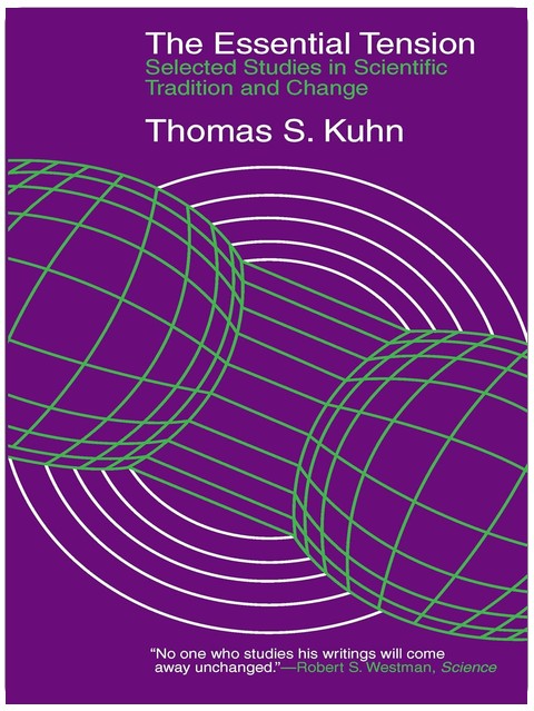 The Essential Tension: Selected Studies in Scientific Tradition and Change