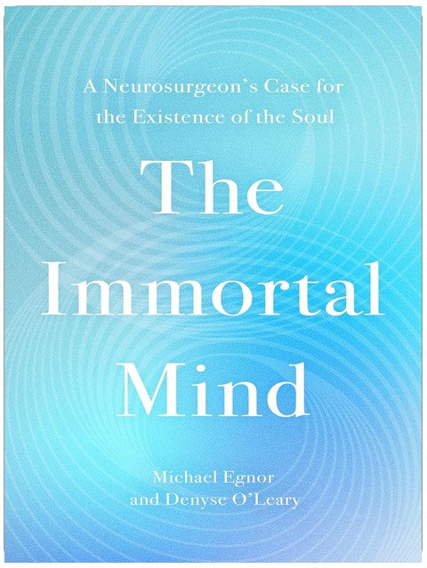 The Immortal Mind: A Neurosurgeon’s Case for the Existence of the Soul