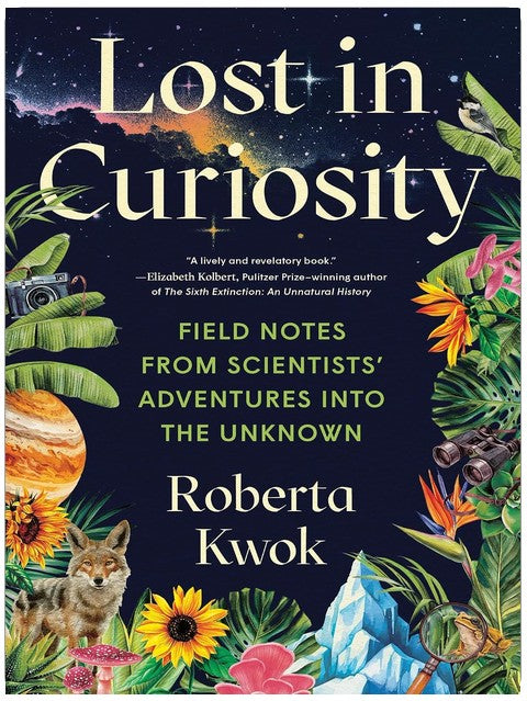 Lost in Curiosity: Field Notes from Scientists' Adventures into the Unknown