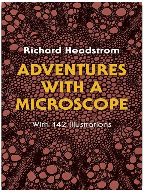 Adventures with a Microscope: With 142 Illustrations