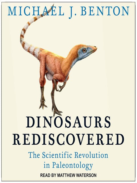 Dinosaurs Rediscovered: The Scientific Revolution in Paleontology