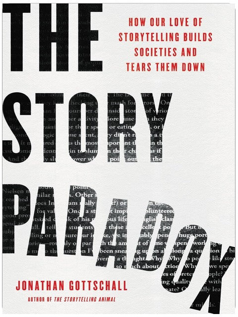 The Story Paradox: How Our Love of Storytelling Builds Societies and Tears them Down