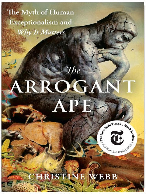 The Arrogant Ape: The Myth of Human Exceptionalism and Why It Matters