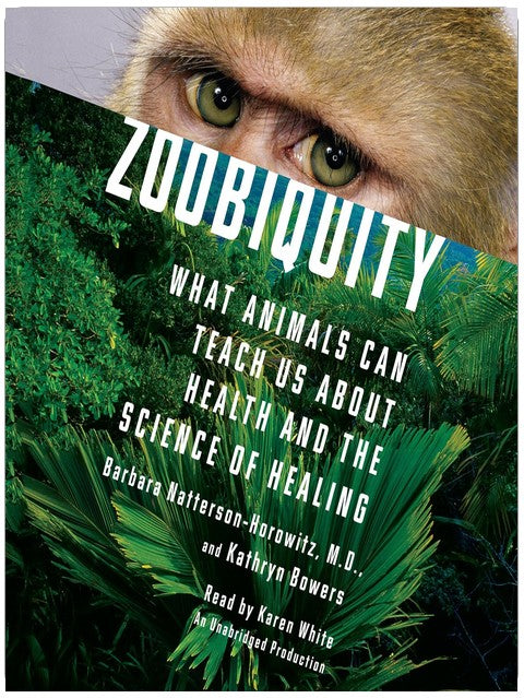 Zoobiquity: What Animals Can Teach Us About Health and the Science of Healing