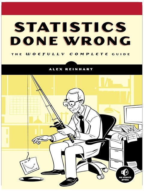 Statistics Done Wrong: The Woefully Complete Guide