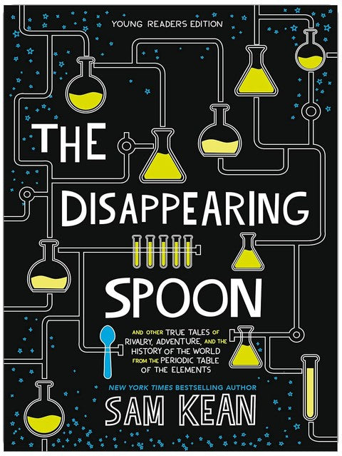 The Disappearing Spoon: And Other True Tales of Rivalry, Adventure, and the History of the World from the Periodic Table of the Elements (Young Readers Edition)