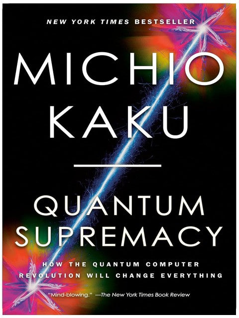 Quantum Supremacy: How the Quantum Computer Revolution Will Change Everything
