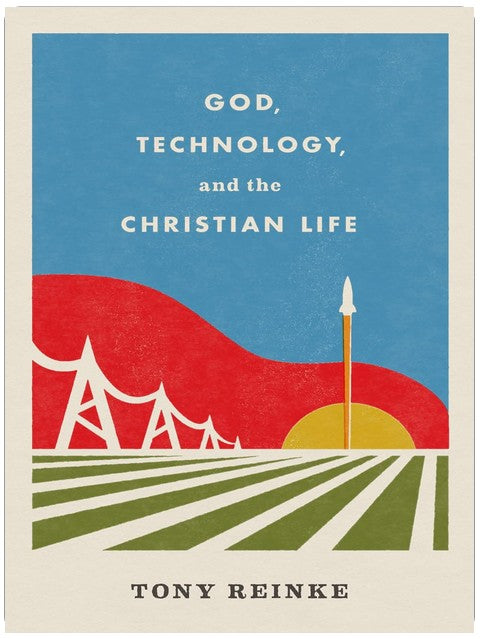 God, Technology, and the Christian Life