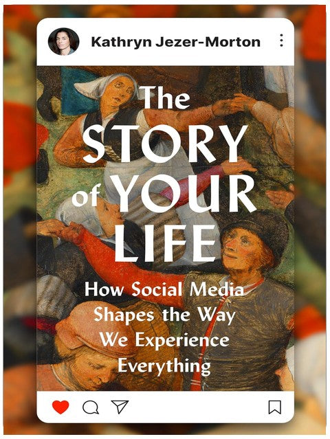 The Story of Your Life: How Social Media Shapes the Way We Experience Everything